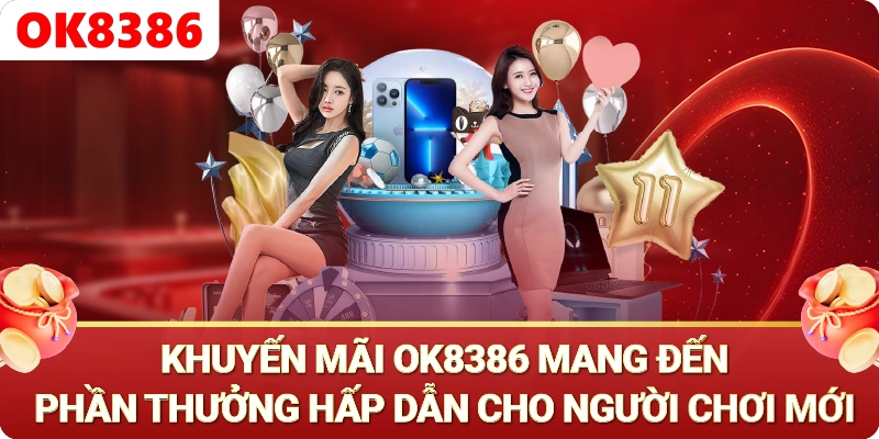Khuyến mãi OK8386 - Khuyến mãi OK8386 nổi bật dành cho hội viên Khuyến mãi OK8386 - Khuyến mãi OK8386 nổi bật dành cho hội viên